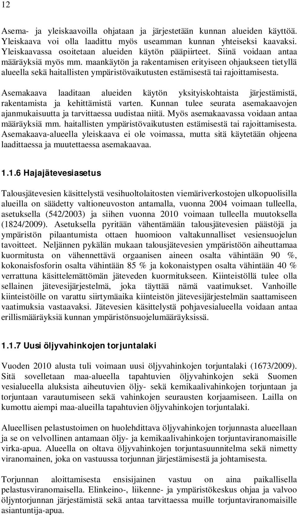 maankäytön ja rakentamisen erityiseen ohjaukseen tietyllä alueella sekä haitallisten ympäristövaikutusten estämisestä tai rajoittamisesta.