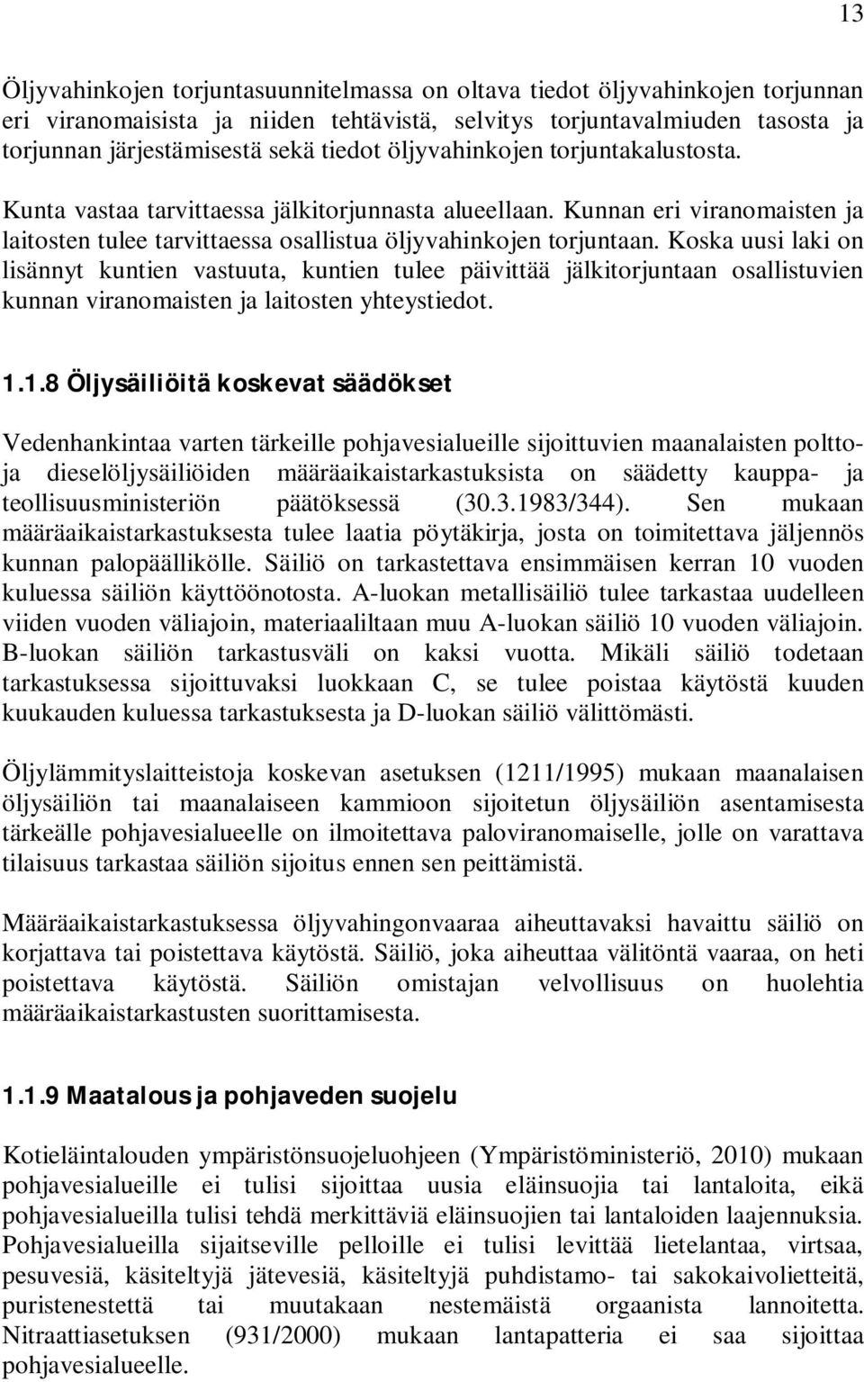 Koska uusi laki on lisännyt kuntien vastuuta, kuntien tulee päivittää jälkitorjuntaan osallistuvien kunnan viranomaisten ja laitosten yhteystiedot. 1.