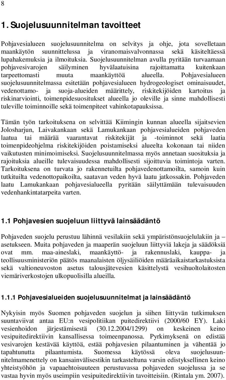 Pohjavesialueen suojelusuunnitelmassa esitetään pohjavesialueen hydrogeologiset ominaisuudet, vedenottamo- ja suoja-alueiden määrittely, riskitekijöiden kartoitus ja riskinarviointi,