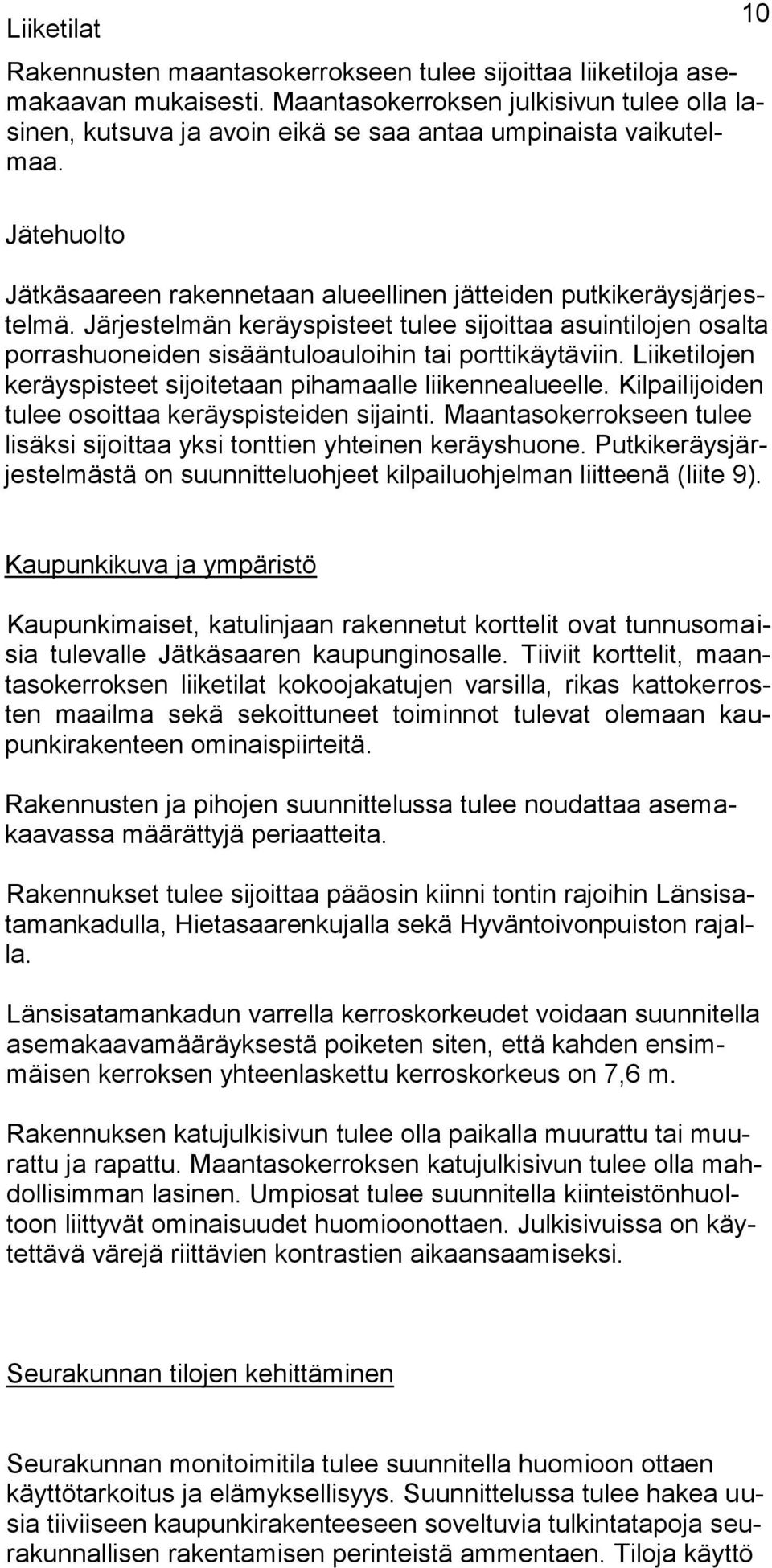 Järjestelmän keräyspisteet tulee sijoittaa asuintilojen osalta porrashuoneiden sisääntuloauloihin tai porttikäytäviin. Liiketilojen keräyspisteet sijoitetaan pihamaalle liikennealueelle.