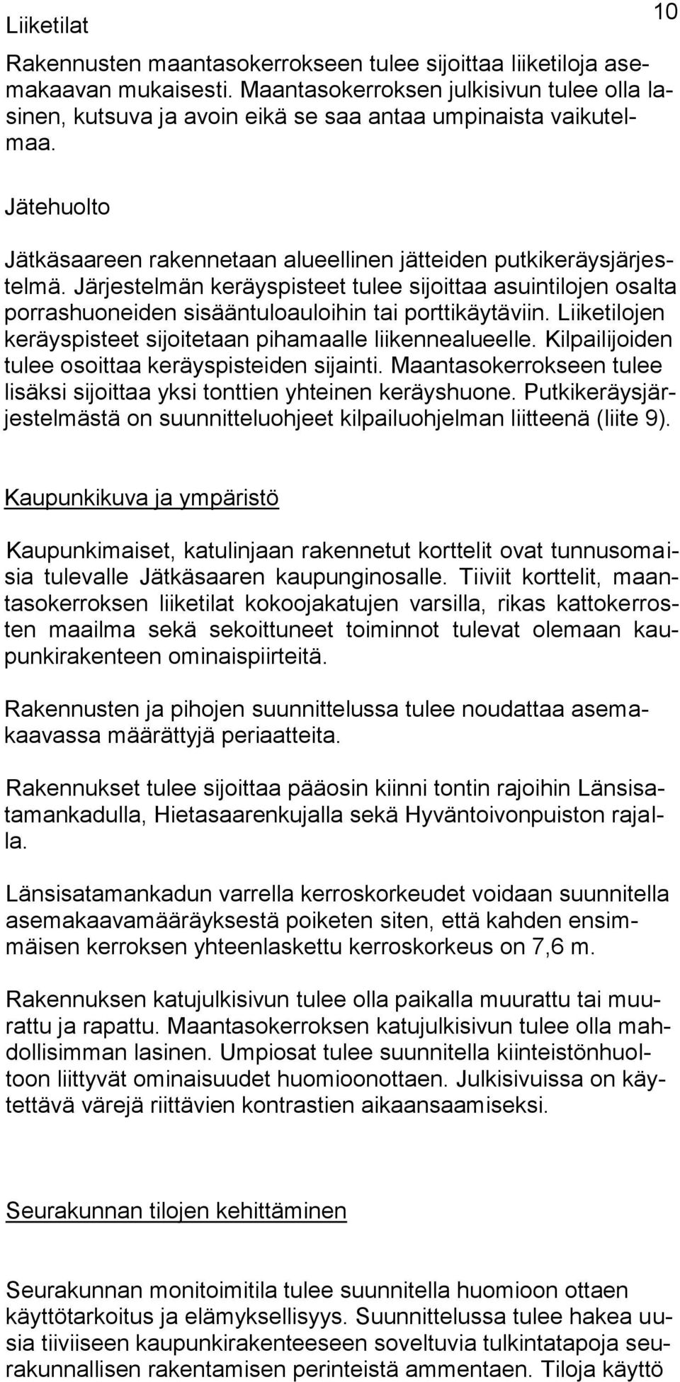 Järjestelmän keräyspisteet tulee sijoittaa asuintilojen osalta porrashuoneiden sisääntuloauloihin tai porttikäytäviin. Liiketilojen keräyspisteet sijoitetaan pihamaalle liikennealueelle.