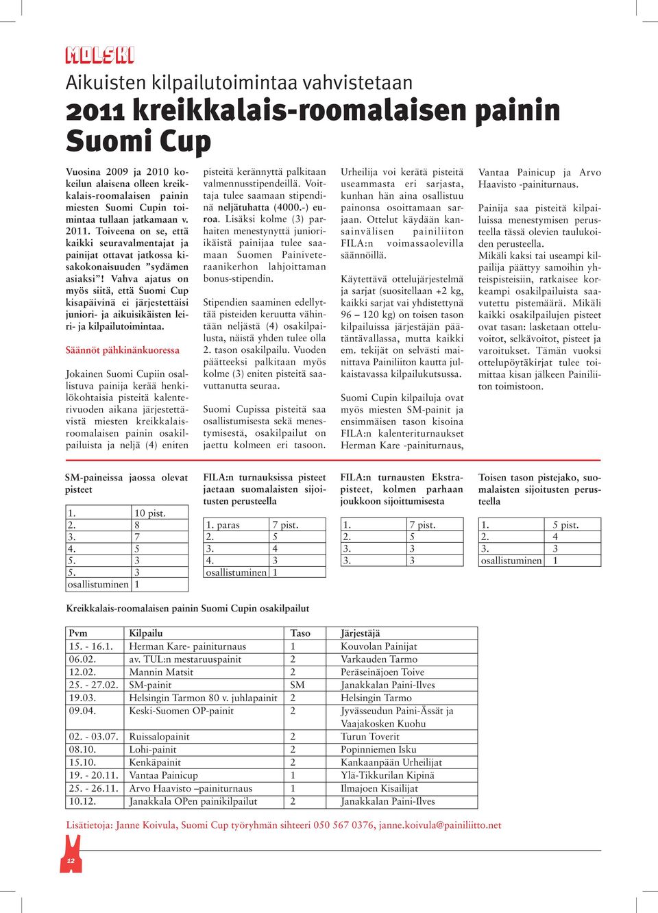 Vahva ajatus on myös siitä, että Suomi Cup kisapäivinä ei järjestettäisi juniori- ja aikuisikäisten leiri- ja kilpailutoimintaa.