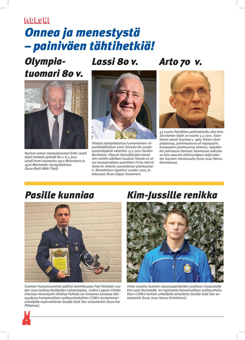 Viisissä olympialaisissa tuomaroineen viipurilaislähtöisen Lassi Toivolan 80-vuotissyntymäpäivät vietettiin 13.2.2011 Florilan lämmössä.