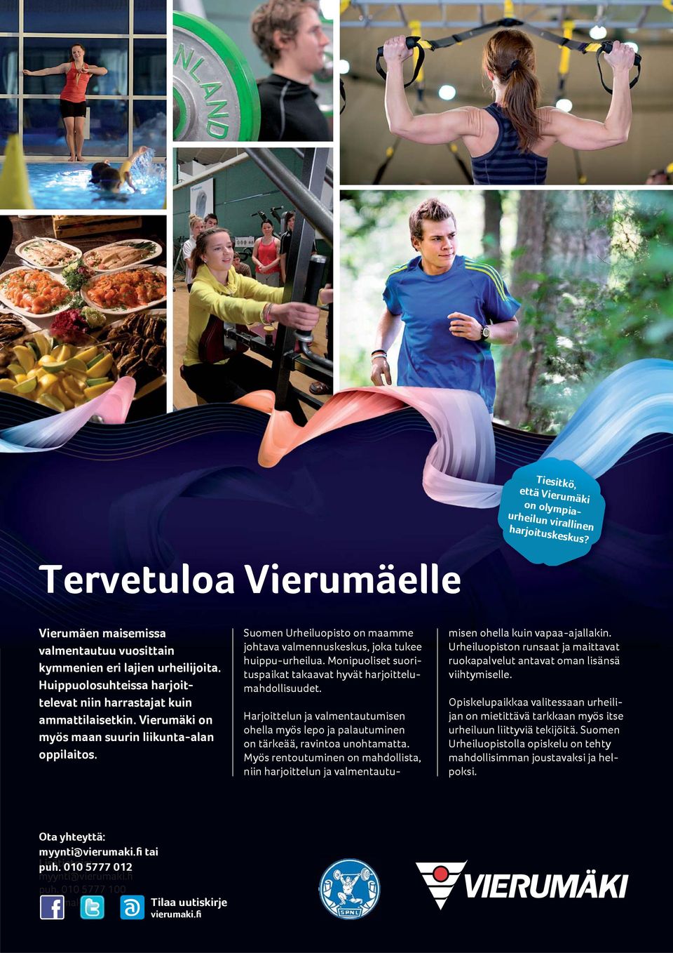 Suomen Urheiluopisto on maamme johtava valmennuskeskus, joka tukee huippu-urheilua. Monipuoliset suorituspaikat takaavat hyvät harjoittelumahdollisuudet.