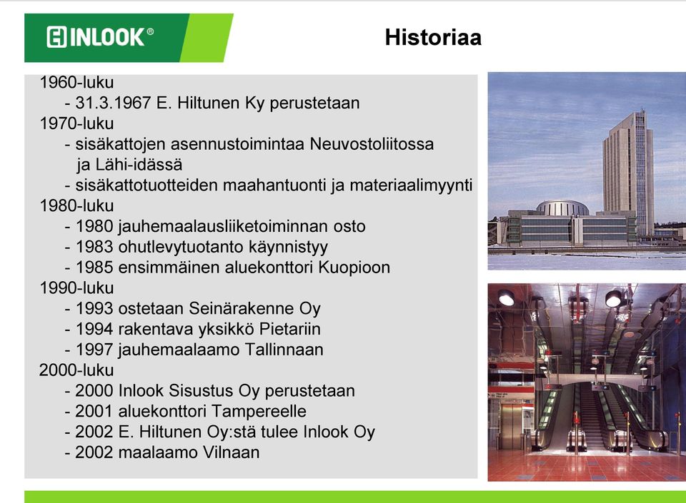 materiaalimyynti 1980-luku - 1980 jauhemaalausliiketoiminnan osto - 1983 ohutlevytuotanto käynnistyy - 1985 ensimmäinen aluekonttori Kuopioon