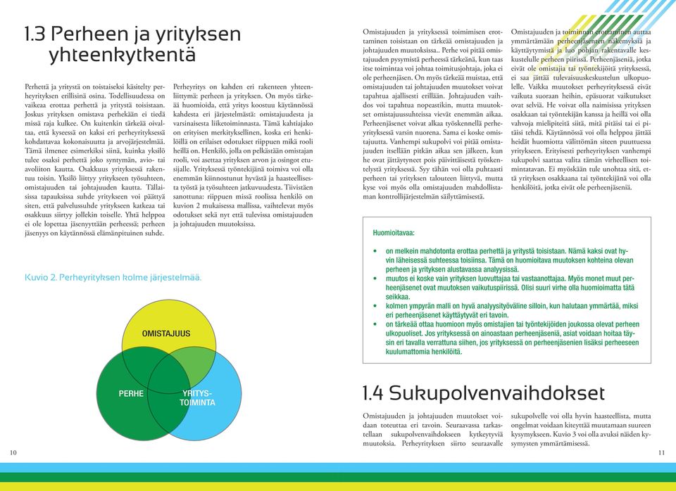 Tämä ilmenee esimerkiksi siinä, kuinka yksilö tulee osaksi perhettä joko syntymän, avio- tai avoliiton kautta. Osakkuus yrityksessä rakentuu toisin.