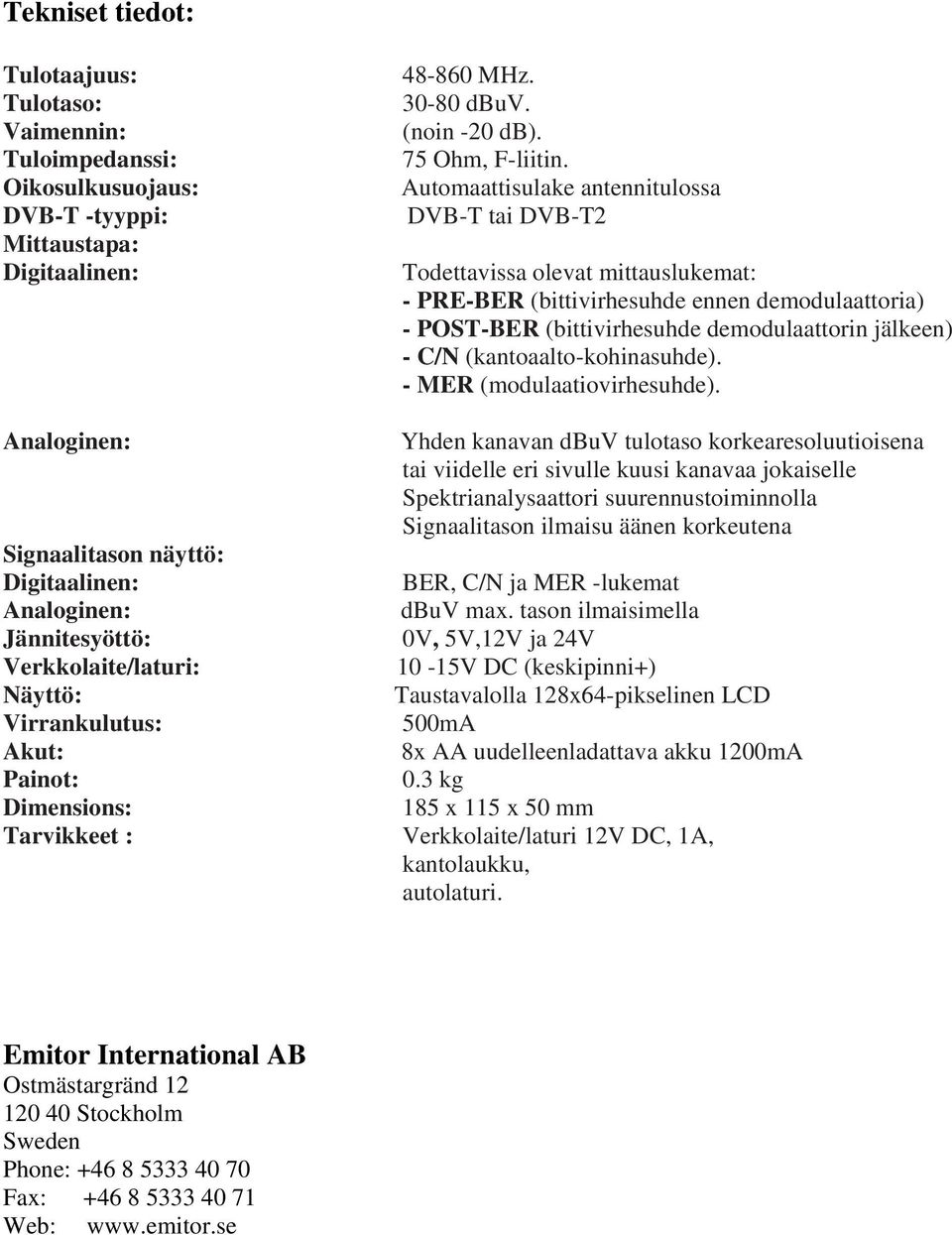 (kantoaalto-kohinasuhde). - MER (modulaatiovirhesuhde).