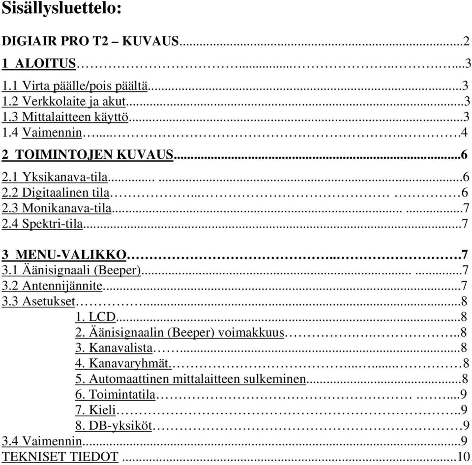 MENU-VALIKKO...7 3.1 Äänisignaali (Beeper)......7 3.2 Antennijännite...7 3.3 Asetukset...8 1. LCD...8 2. Äänisignaalin (Beeper) voimakkuus....8 3.