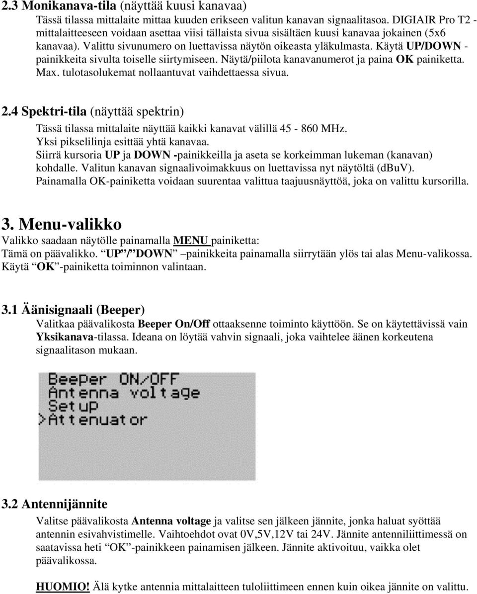 Käytä UP/DOWN - painikkeita sivulta toiselle siirtymiseen. Näytä/piilota kanavanumerot ja paina OK painiketta. Max. tulotasolukemat nollaantuvat vaihdettaessa sivua. 2.