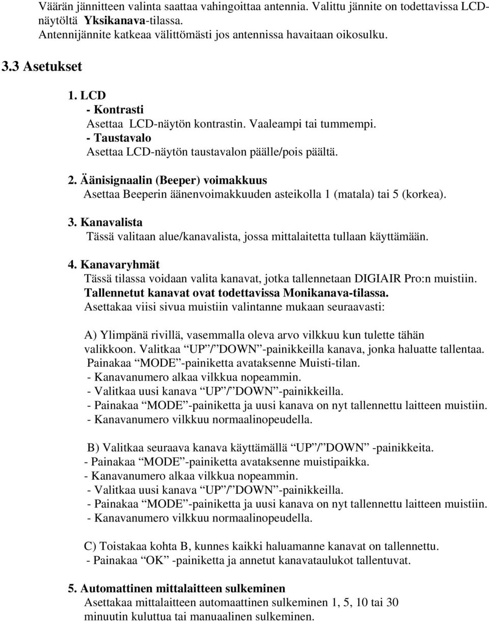 Äänisignaalin (Beeper) voimakkuus Asettaa Beeperin äänenvoimakkuuden asteikolla 1 (matala) tai 5 (korkea). 3. Kanavalista Tässä valitaan alue/kanavalista, jossa mittalaitetta tullaan käyttämään. 4.
