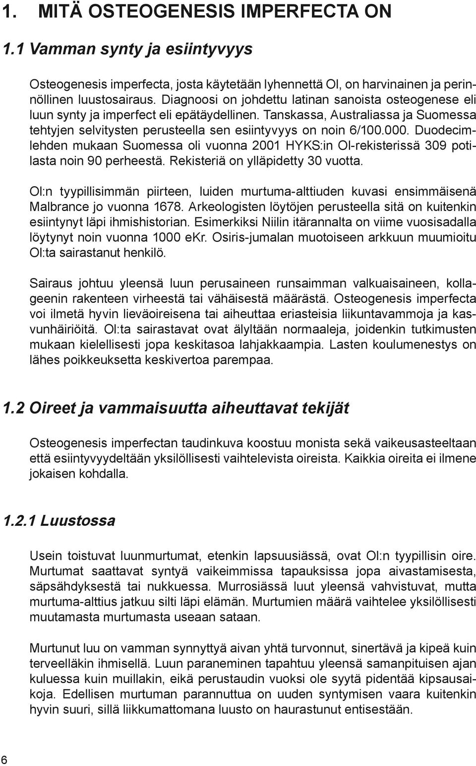 000. Duodecimlehden mukaan Suomessa oli vuonna 2001 HYKS:in Ol-rekisterissä 309 potilasta noin 90 perheestä. Rekisteriä on ylläpidetty 30 vuotta.