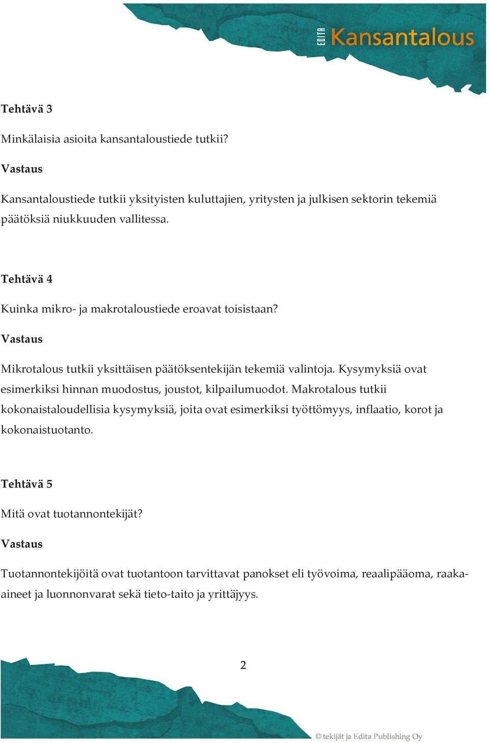 Tehtävä 4 Kuinka mikro- ja makrotaloustiede eroavat toisistaan? Mikrotalous tutkii yksittäisen päätöksentekijän tekemiä valintoja.