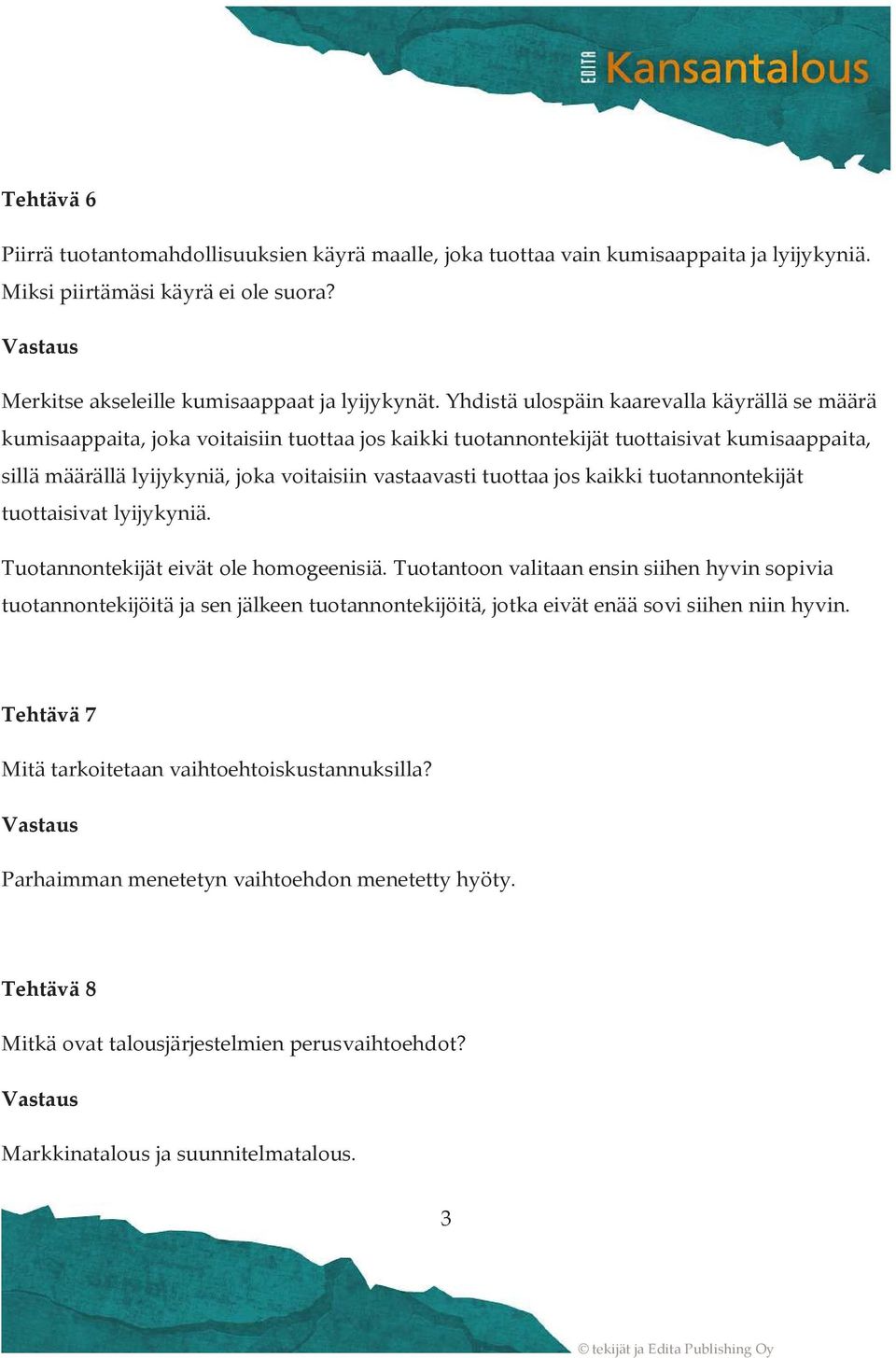 tuottaa jos kaikki tuotannontekijät tuottaisivat lyijykyniä. Tuotannontekijät eivät ole homogeenisiä.