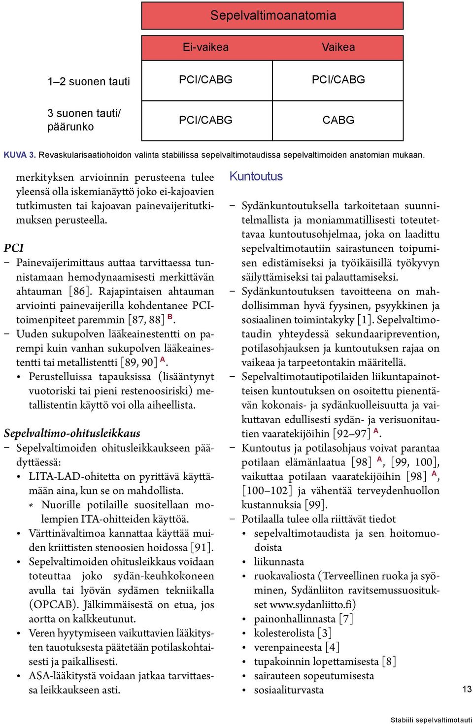 merkityksen arvioinnin perusteena tulee yleensä olla iskemianäyttö joko ei-kajoavien tutkimusten tai kajoavan painevaijeritutkimuksen perusteella.