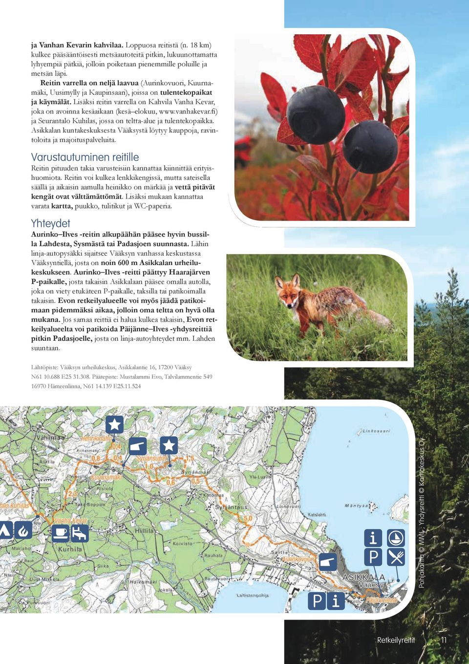Lisäksi reitin varrella on Kahvila Vanha Kevar, joka on avoinna kesäaikaan (kesä elokuu, www.vanhakevar.fi) ja Seurantalo Kuhilas, jossa on teltta-alue ja tulentekopaikka.