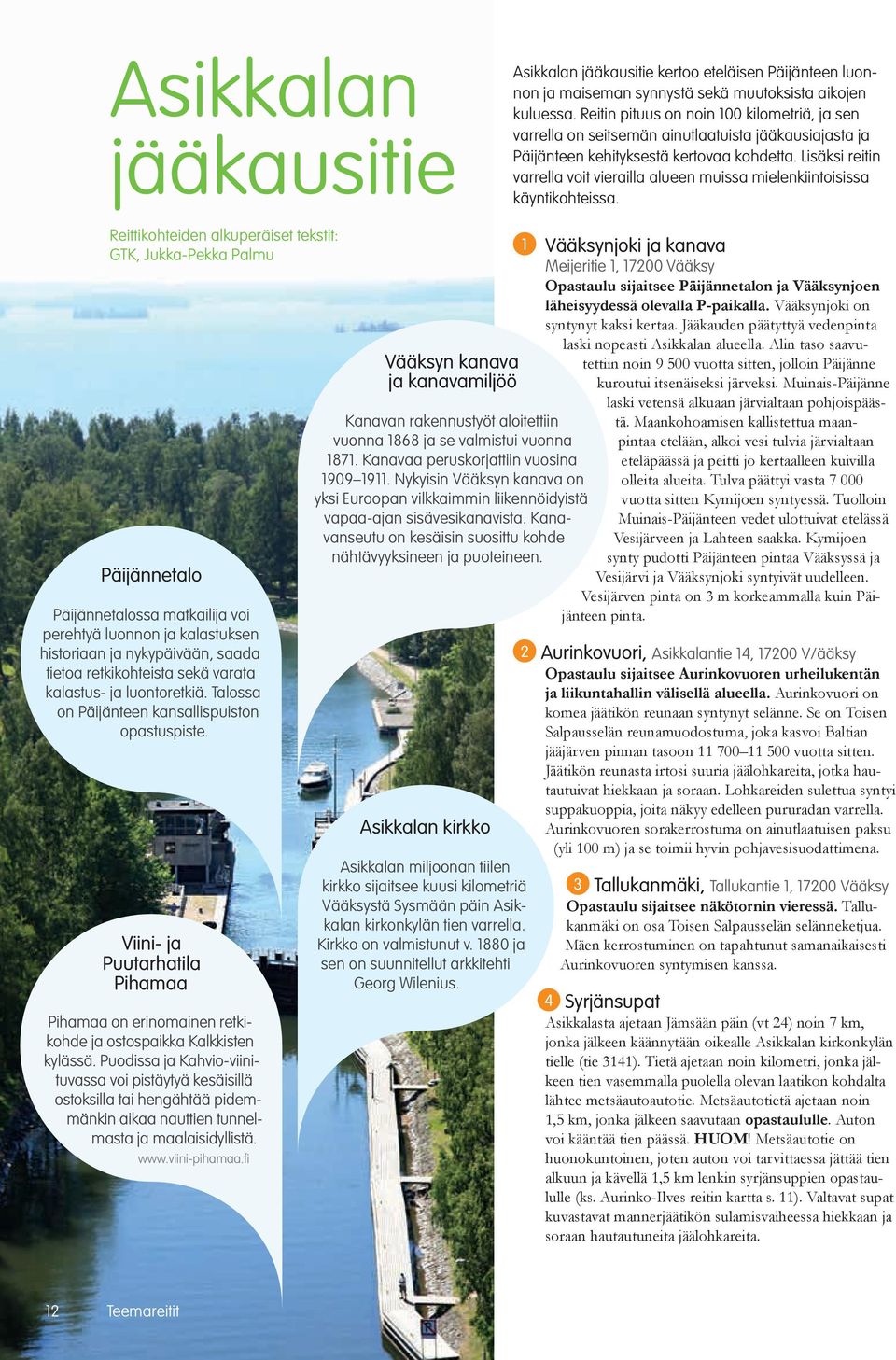 Lisäksi reitin varrella voit vierailla alueen muissa mielenkiintoisissa käyntikohteissa.