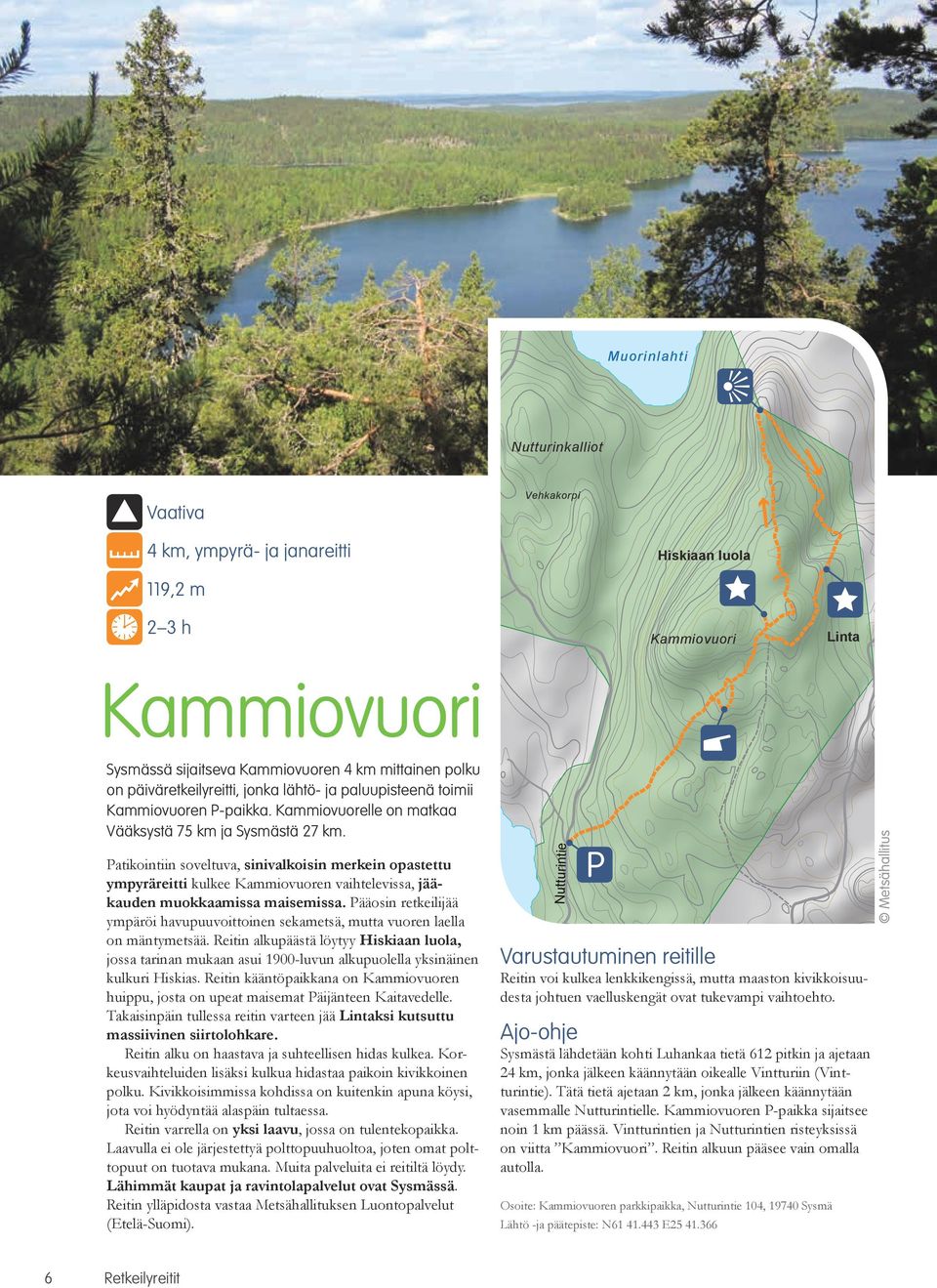 Patikointiin soveltuva, sinivalkoisin merkein opastettu ympyräreitti kulkee Kammiovuoren vaihtelevissa, jääkauden muokkaamissa maisemissa.