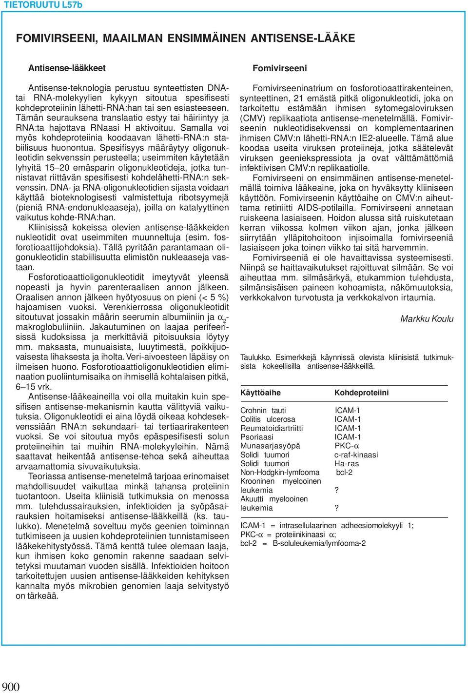 Samalla voi myös kohdeproteiinia koodaavan lähetti-rna:n stabiilisuus huonontua.