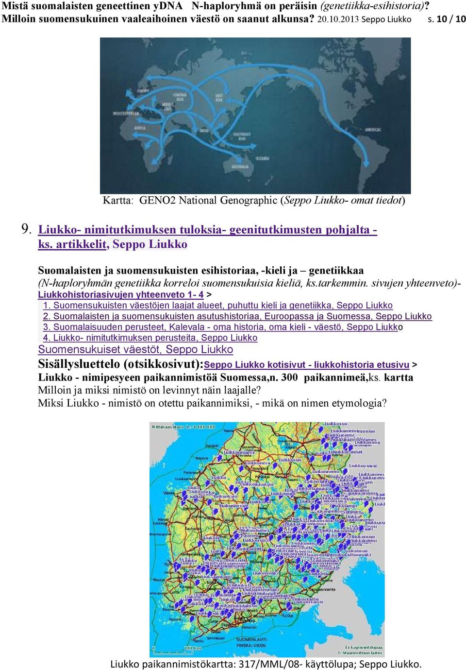 artikkelit, Seppo Liukko Suomalaisten ja suomensukuisten esihistoriaa, -kieli ja genetiikkaa (N-haploryhmän genetiikka korreloi suomensukuisia kieliä, ks.tarkemmin.