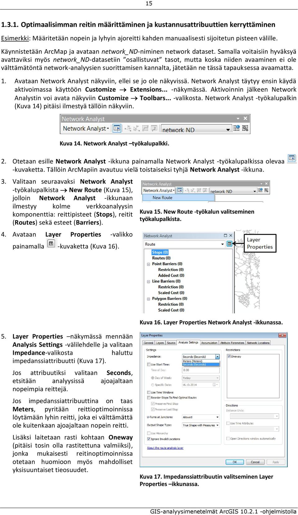 Samalla voitaisiin hyväksyä avattaviksi myös network_nd-datasetiin osallistuvat tasot, mutta koska niiden avaaminen ei ole välttämätöntä network-analyysien suorittamisen kannalta, jätetään ne tässä