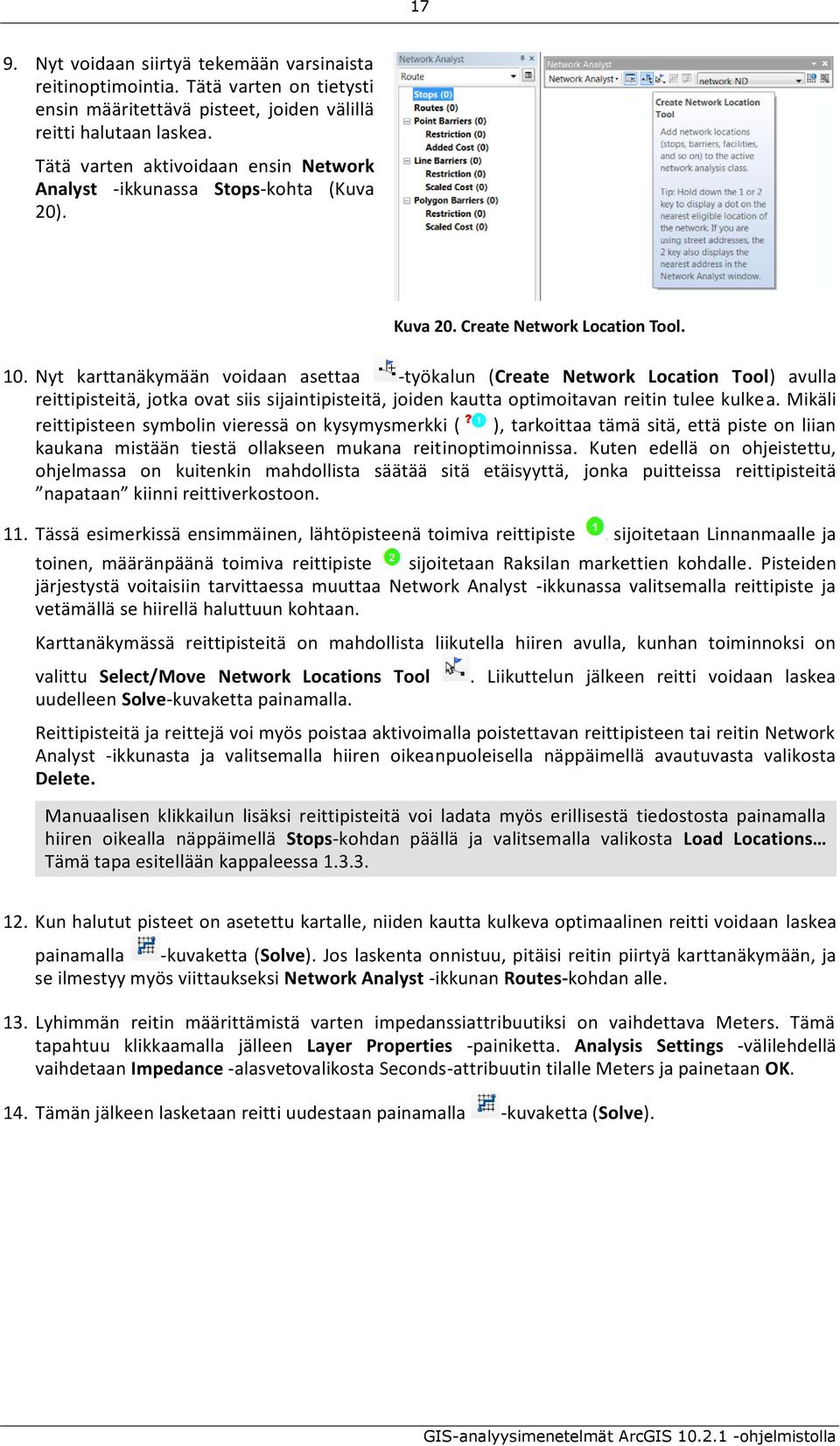 Nyt karttanäkymään voidaan asettaa -työkalun (Create Network Location Tool) avulla reittipisteitä, jotka ovat siis sijaintipisteitä, joiden kautta optimoitavan reitin tulee kulkea.