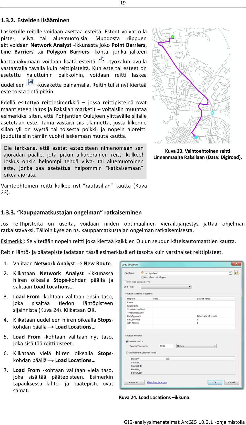 vastaavalla tavalla kuin reittipisteitä. Kun este tai esteet on asetettu haluttuihin paikkoihin, voidaan reitti laskea uudelleen -kuvaketta painamalla.