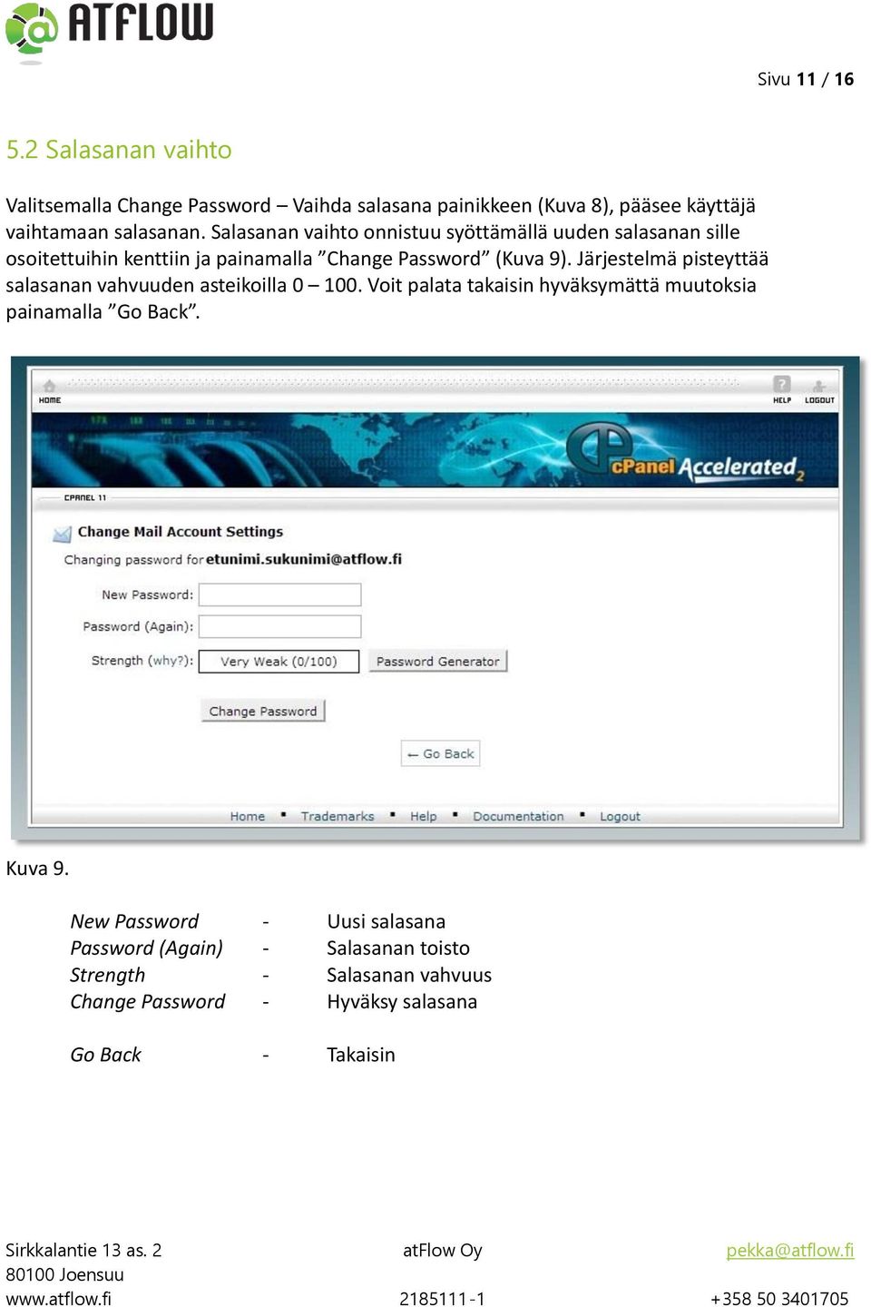 Salasanan vaihto onnistuu syöttämällä uuden salasanan sille osoitettuihin kenttiin ja painamalla Change Password (Kuva 9).