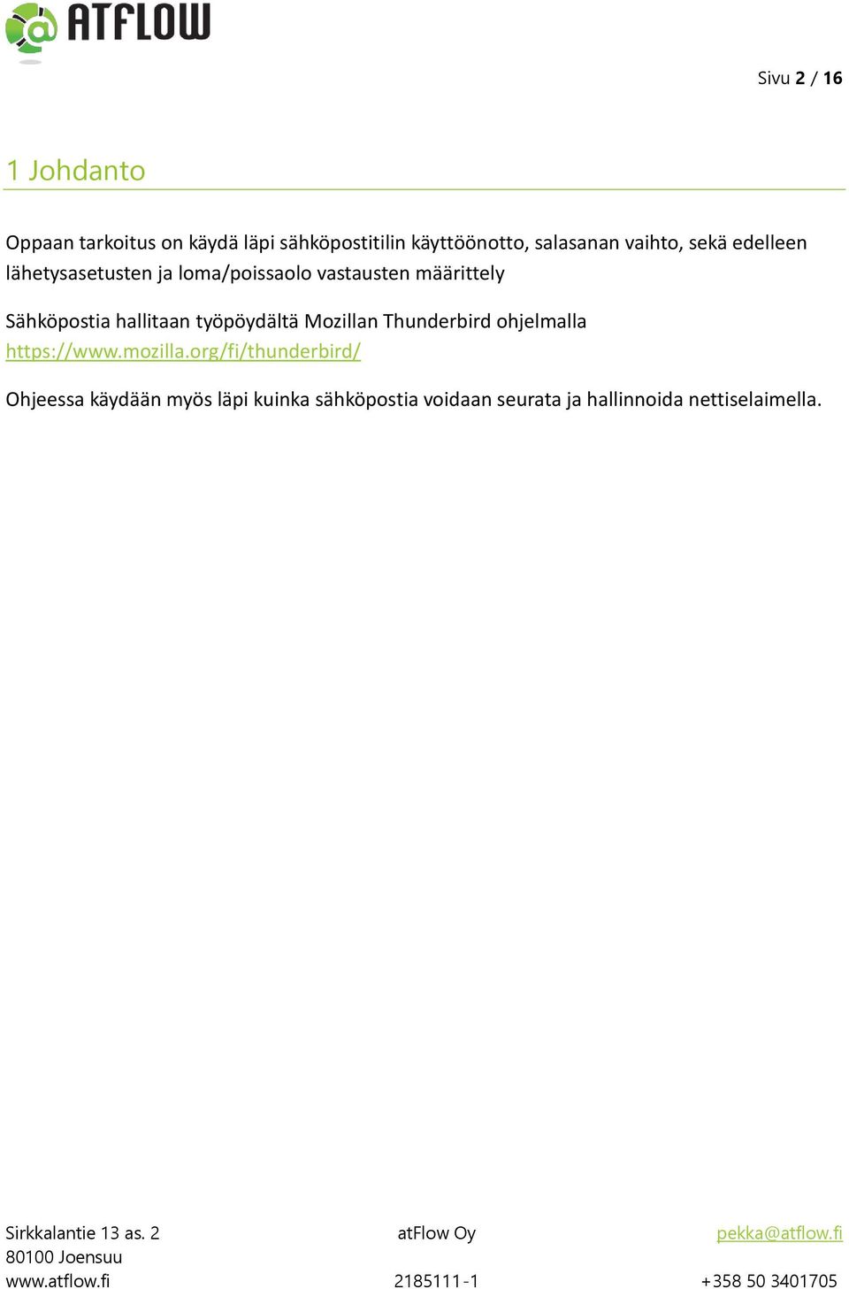 Sähköpostia hallitaan työpöydältä Mozillan Thunderbird ohjelmalla https://www.mozilla.