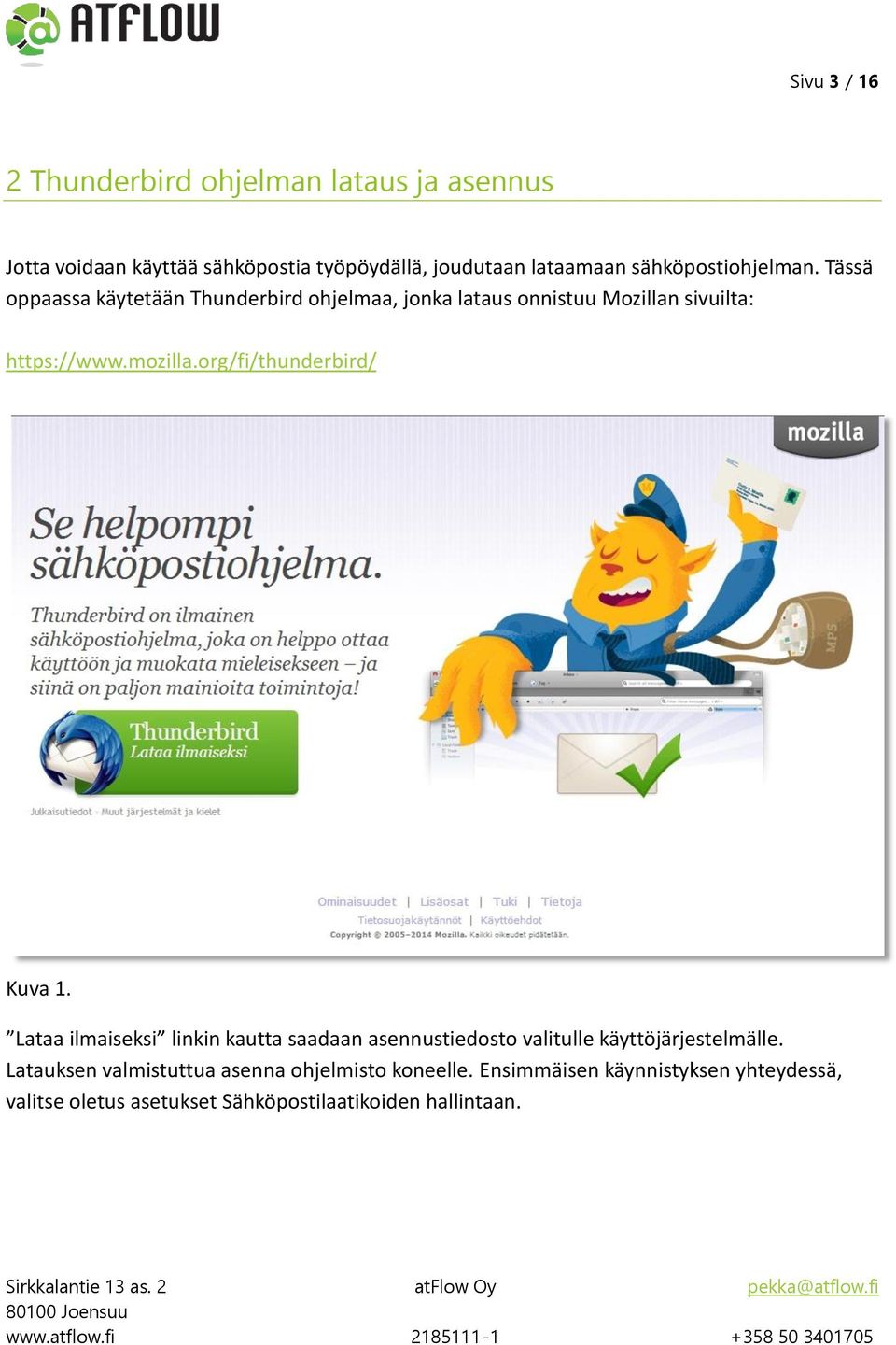 org/fi/thunderbird/ Kuva 1. Lataa ilmaiseksi linkin kautta saadaan asennustiedosto valitulle käyttöjärjestelmälle.