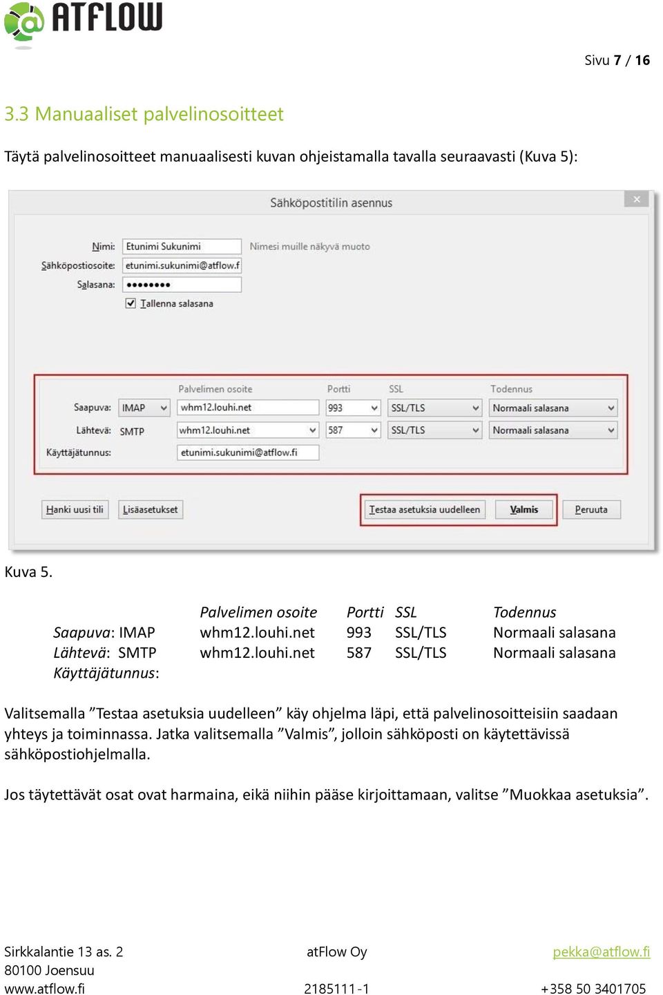 net 993 SSL/TLS Normaali salasana Lähtevä: SMTP whm12.louhi.