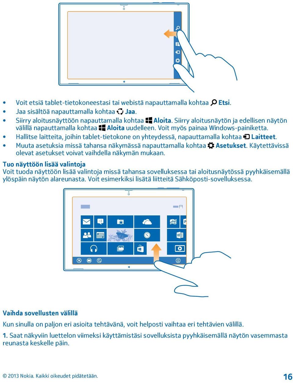 Hallitse laitteita, joihin tablet-tietokone on yhteydessä, napauttamalla kohtaa Laitteet. Muuta asetuksia missä tahansa näkymässä napauttamalla kohtaa Asetukset.