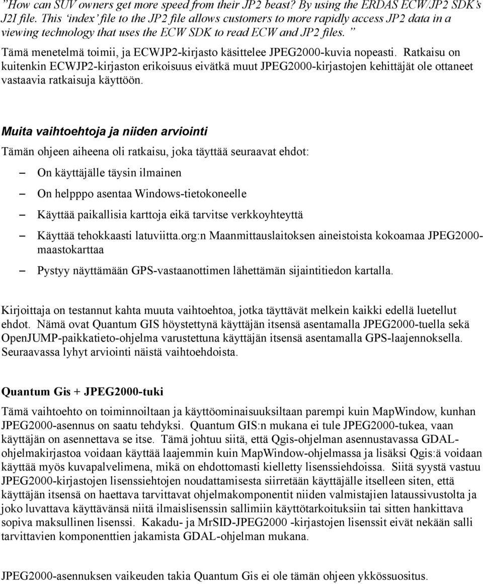 Tämä menetelmä toimii, ja ECWJP2-kirjasto käsittelee JPEG2000-kuvia nopeasti.