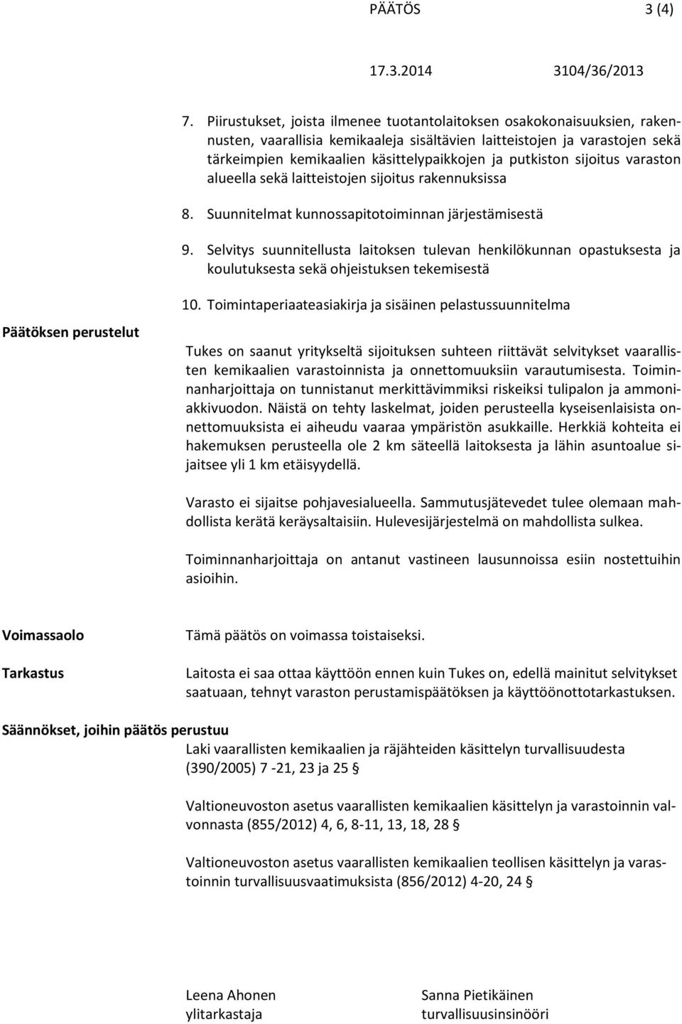 putkiston sijoitus varaston alueella sekä laitteistojen sijoitus rakennuksissa 8. Suunnitelmat kunnossapitotoiminnan järjestämisestä 9.