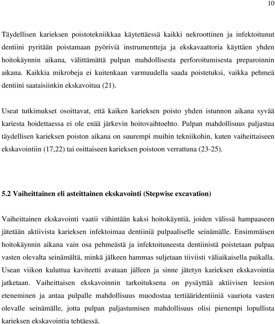 Useat tutkimukset osoittavat, että kaiken karieksen poisto yhden istunnon aikana syvää kariesta hoidettaessa ei ole enää järkevin hoitovaihtoehto.