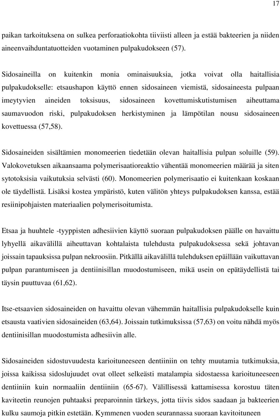 sidosaineen kovettumiskutistumisen aiheuttama saumavuodon riski, pulpakudoksen herkistyminen ja lämpötilan nousu sidosaineen kovettuessa (57,58).