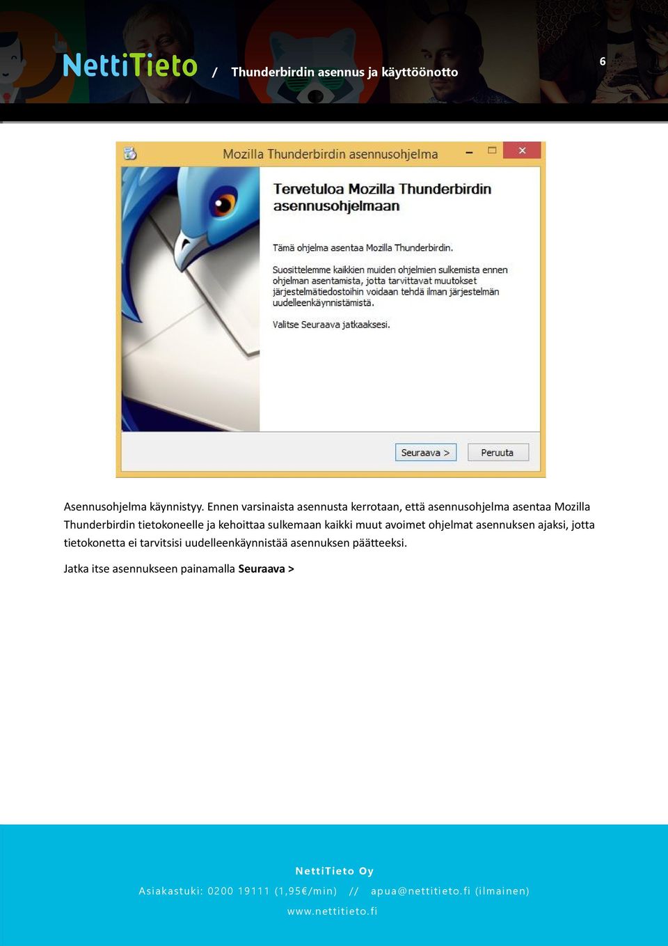 Thunderbirdin tietokoneelle ja kehoittaa sulkemaan kaikki muut avoimet ohjelmat