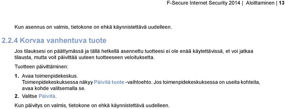 2.4 Korvaa vanhentuva tuote Jos tilauksesi on päättymässä ja tällä hetkellä asennettu tuotteesi ei ole enää käytettävissä, et voi jatkaa tilausta,