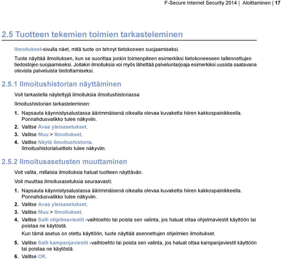 Joitakin ilmoituksia voi myös lähettää palveluntarjoaja esimerkiksi uusista saatavana olevista palveluista tiedottamiseksi. 2.5.