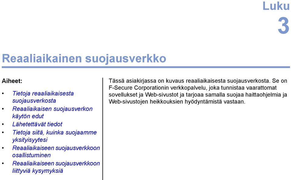 suojausverkkoon liittyviä kysymyksiä Tässä asiakirjassa on kuvaus reaaliaikaisesta suojausverkosta.