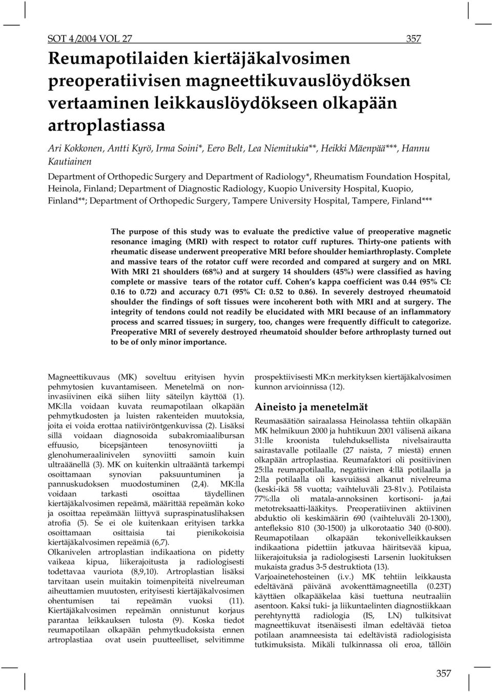 Radiology, Kuopio University Hospital, Kuopio, Finland**; Department of Orthopedic Surgery, Tampere University Hospital, Tampere, Finland*** The purpose of this study was to evaluate the predictive