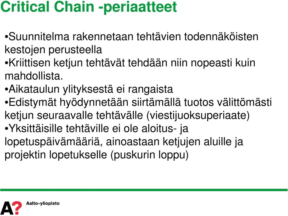 Aikataulun ylityksestä ei rangaista Edistymät hyödynnetään siirtämällä tuotos välittömästi ketjun seuraavalle