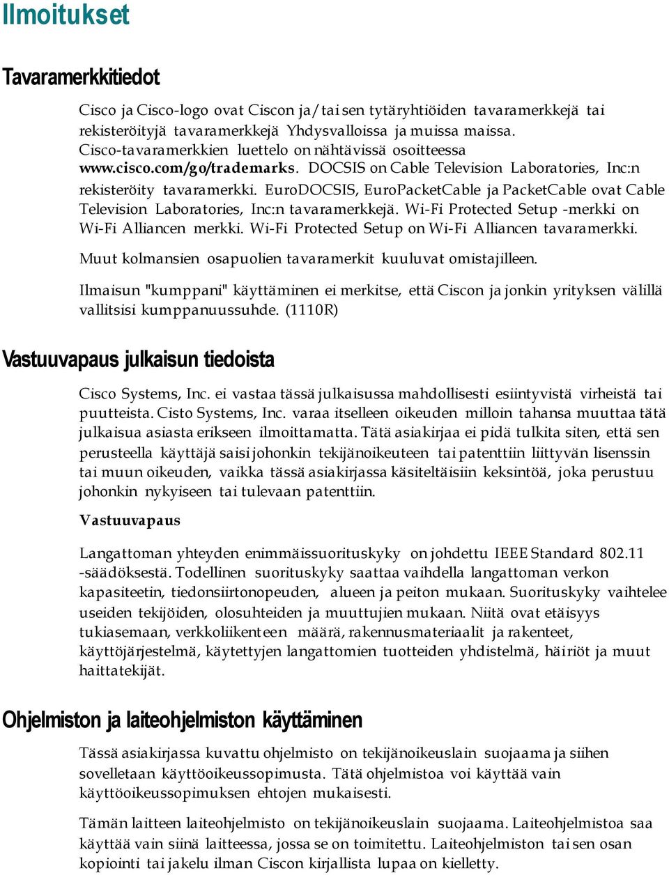 EuroDOCSIS, EuroPacketCable ja PacketCable ovat Cable Television Laboratories, Inc:n tavaramerkkejä. Wi-Fi Protected Setup -merkki on Wi-Fi Alliancen merkki.