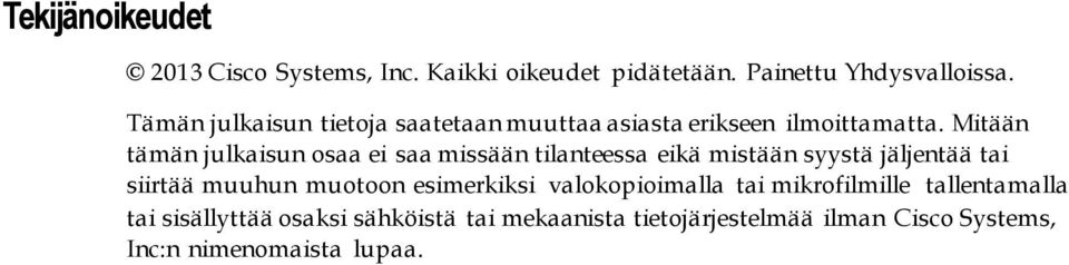 Mitään tämän julkaisun osaa ei saa missään tilanteessa eikä mistään syystä jäljentää tai siirtää muuhun muotoon