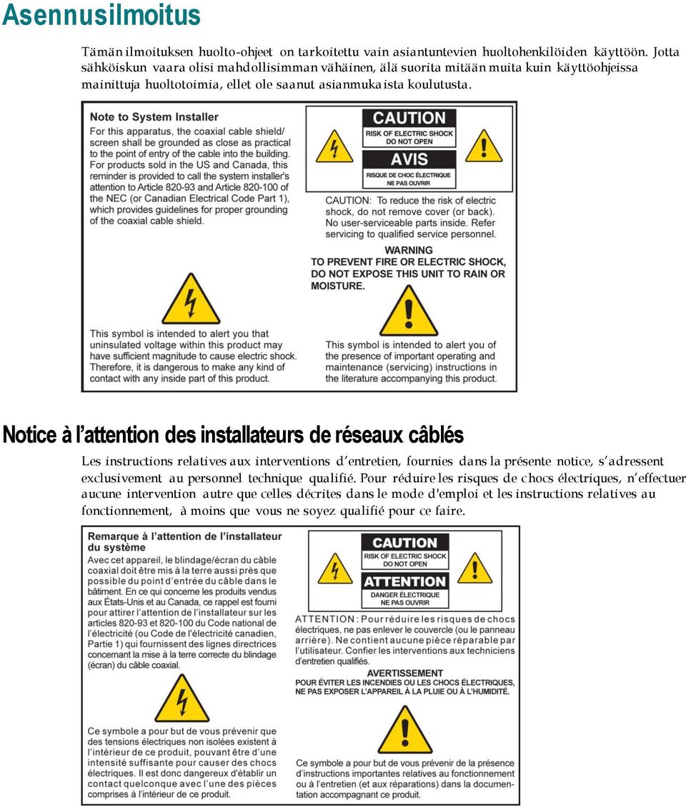 Notice à l attention des installateurs de réseaux câblés Les instructions relatives aux interventions d entretien, fournies dans la présente notice, s adressent exclusivement au