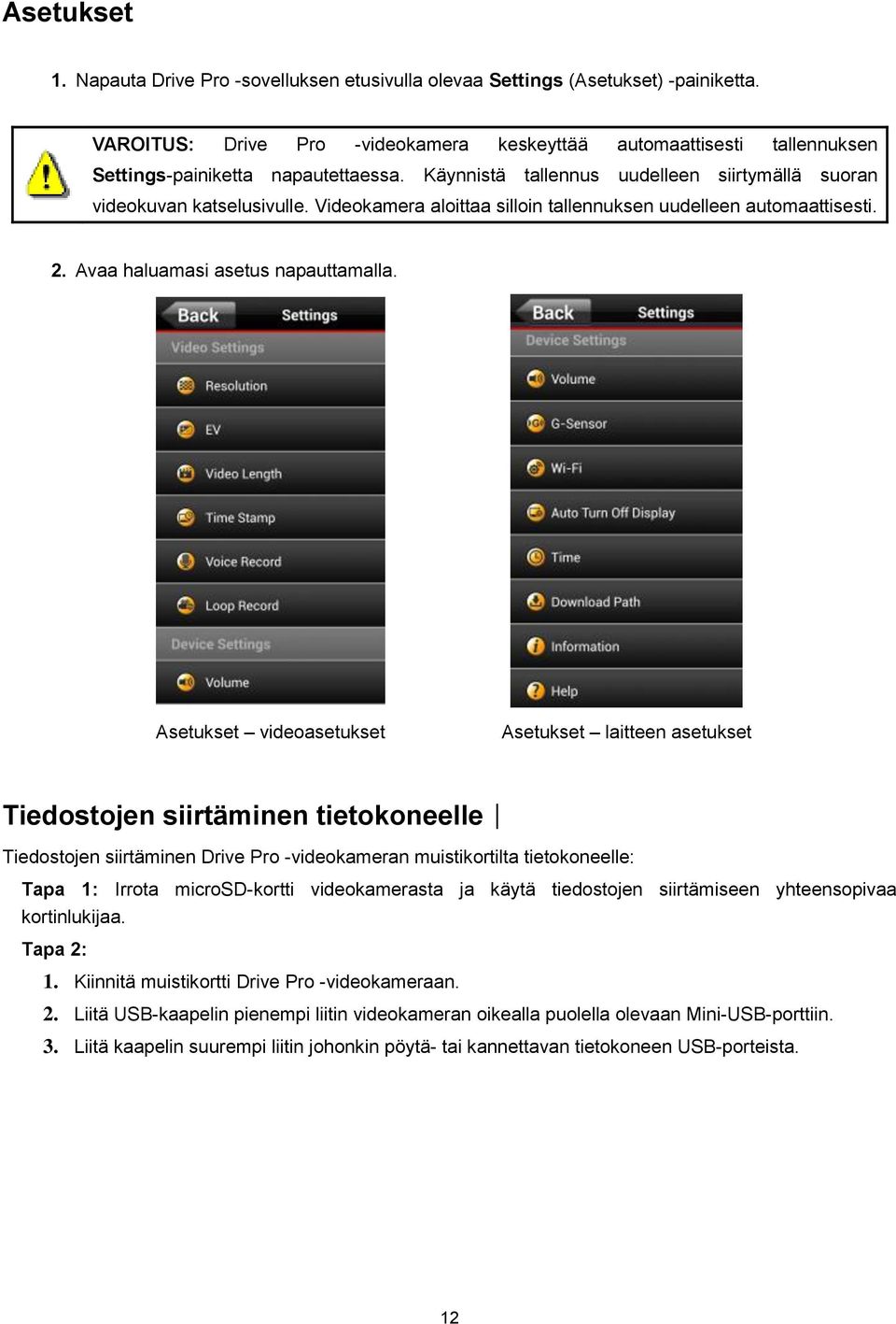 Videokamera aloittaa silloin tallennuksen uudelleen automaattisesti. 2. Avaa haluamasi asetus napauttamalla.