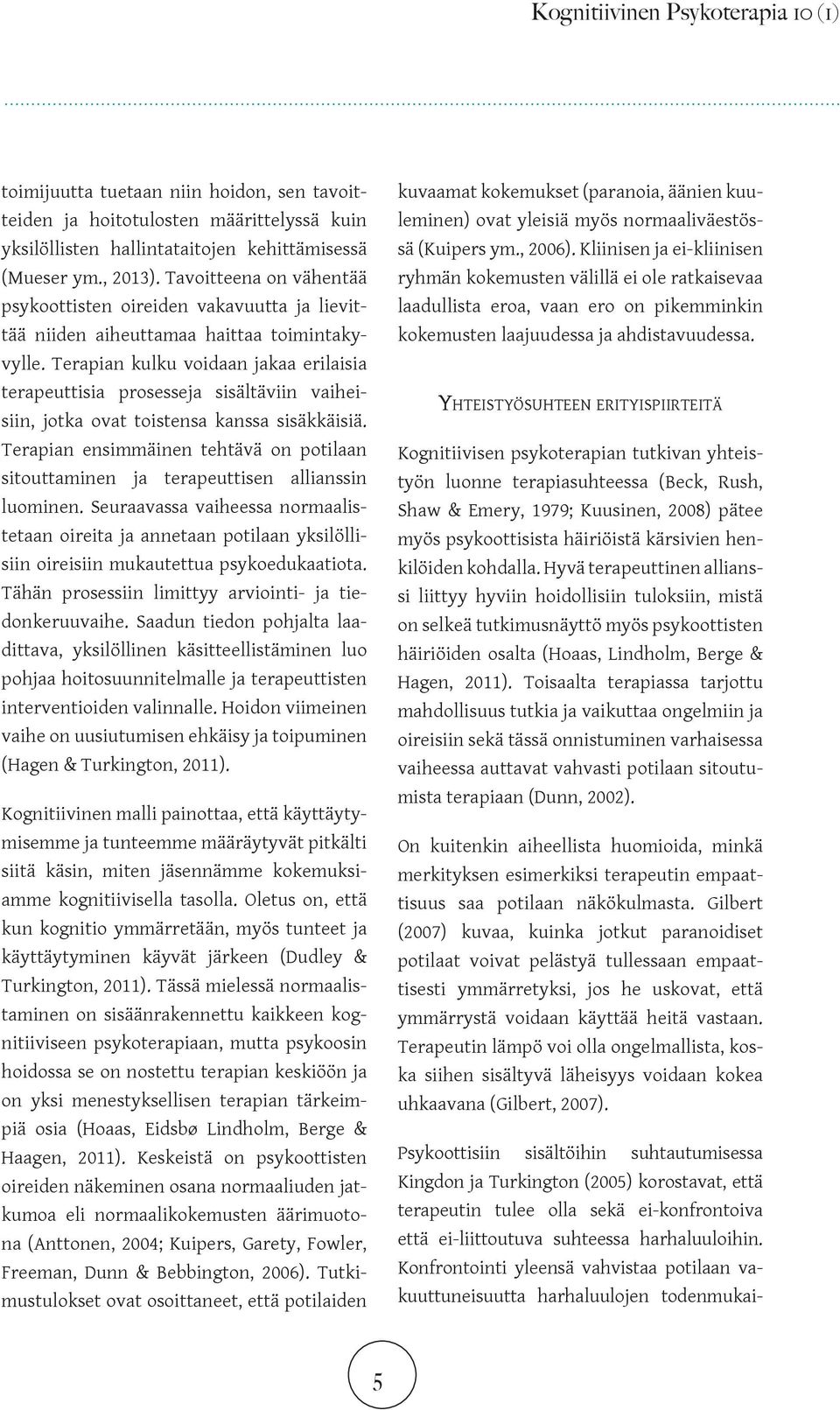 Terapian kulku voidaan jakaa erilaisia terapeuttisia prosesseja sisältäviin vaiheisiin, jotka ovat toistensa kanssa sisäkkäisiä.