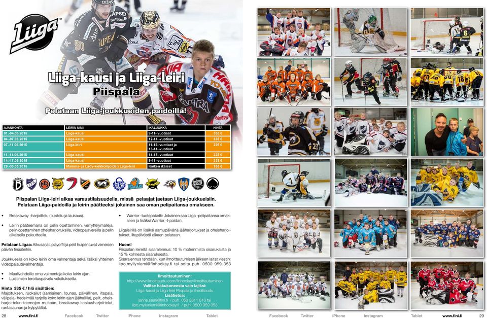 2015 Mamma- ja Lady-kiekkoilijoiden Liiga-leiri Kaiken ikäiset 188 Piispalan Liiga-leiri alkaa varaustilaisuudella, missä pelaajat jaetaan Liiga-joukkueisiin.