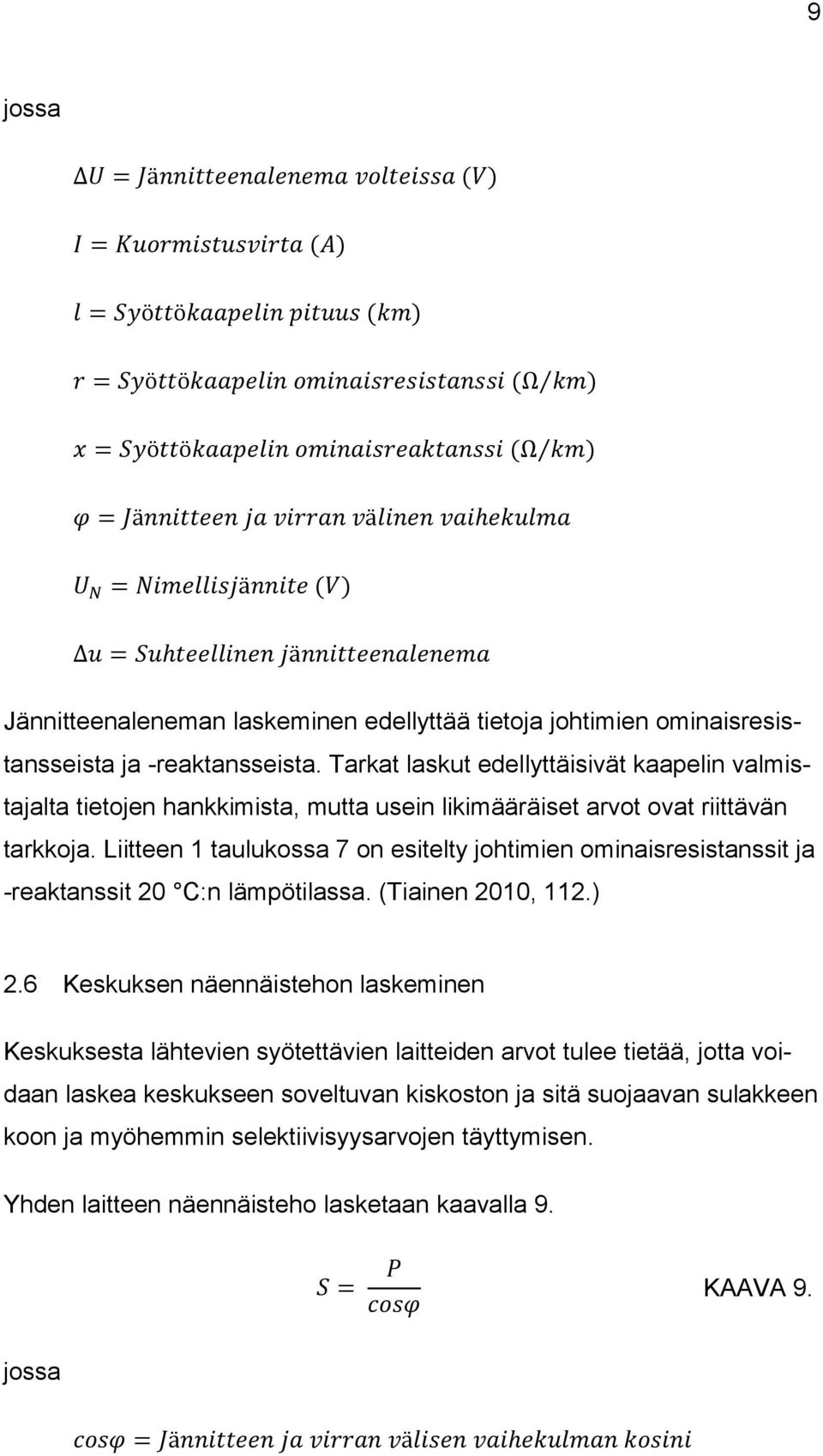 -reaktansseista. Tarkat laskut edellyttäisivät kaapelin valmistajalta tietojen hankkimista, mutta usein likimääräiset arvot ovat riittävän tarkkoja.