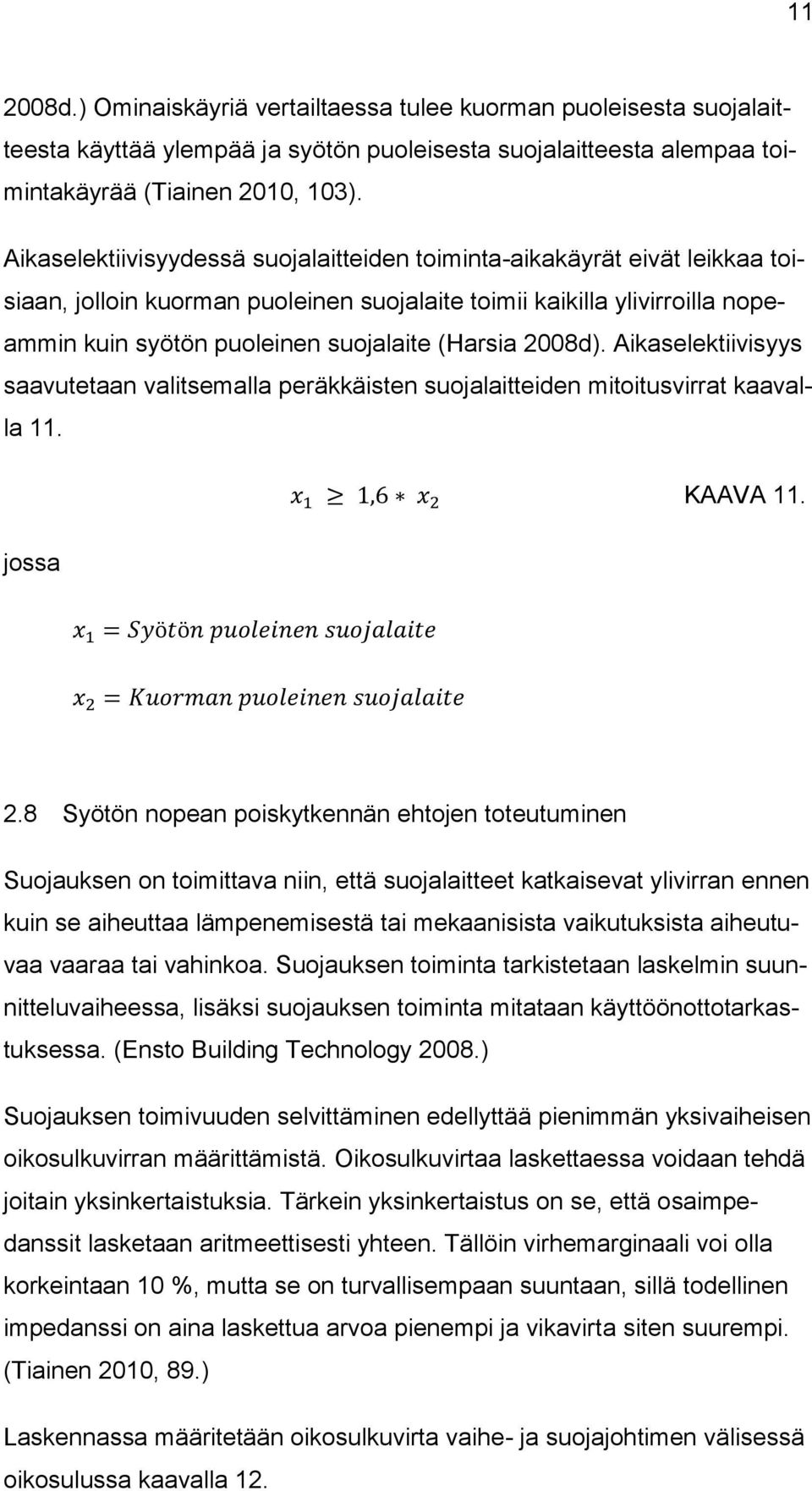 2008d). Aikaselektiivisyys saavutetaan valitsemalla peräkkäisten suojalaitteiden mitoitusvirrat kaavalla 11. x 1 1,6 x 2 KAAVA 11.