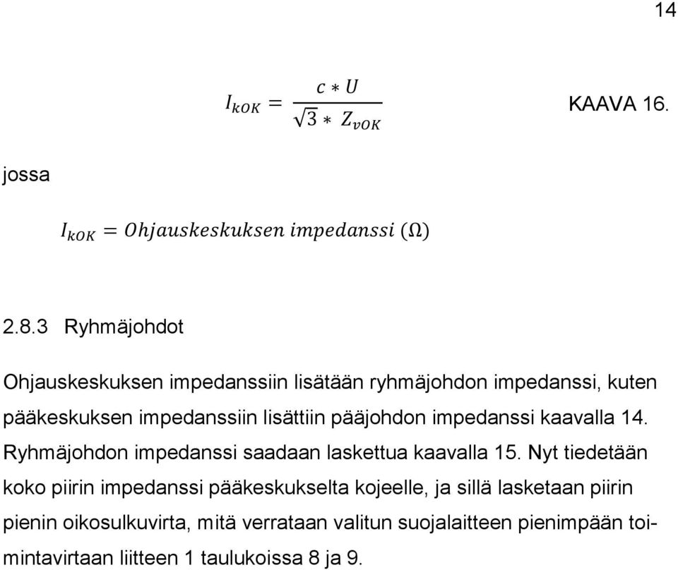 pääjohdon impedanssi kaavalla 14. Ryhmäjohdon impedanssi saadaan laskettua kaavalla 15.